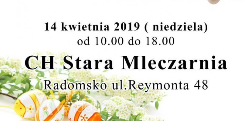 Centrum Handlowe Stara Mleczarnia w Radomsku - Targi Wielkanocne 14 kwietnia 2019 r. //spotradomsko.pl