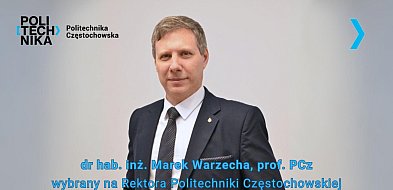 Dr hab. inż. Marek Warzecha nowym rektorem Politechniki Częstochowskiej-16170