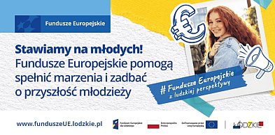 Stawiamy na młodych! Fundusze Europejskie pomogą spełnić marzenia i zadbać o przys